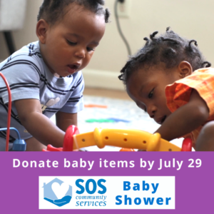 two babies play with a toy. text reads "donate baby items by July 29. SOS Community Services Baby Shower"